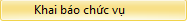 C:\Users\toi\Pictures\button khai báo chức vụ.png